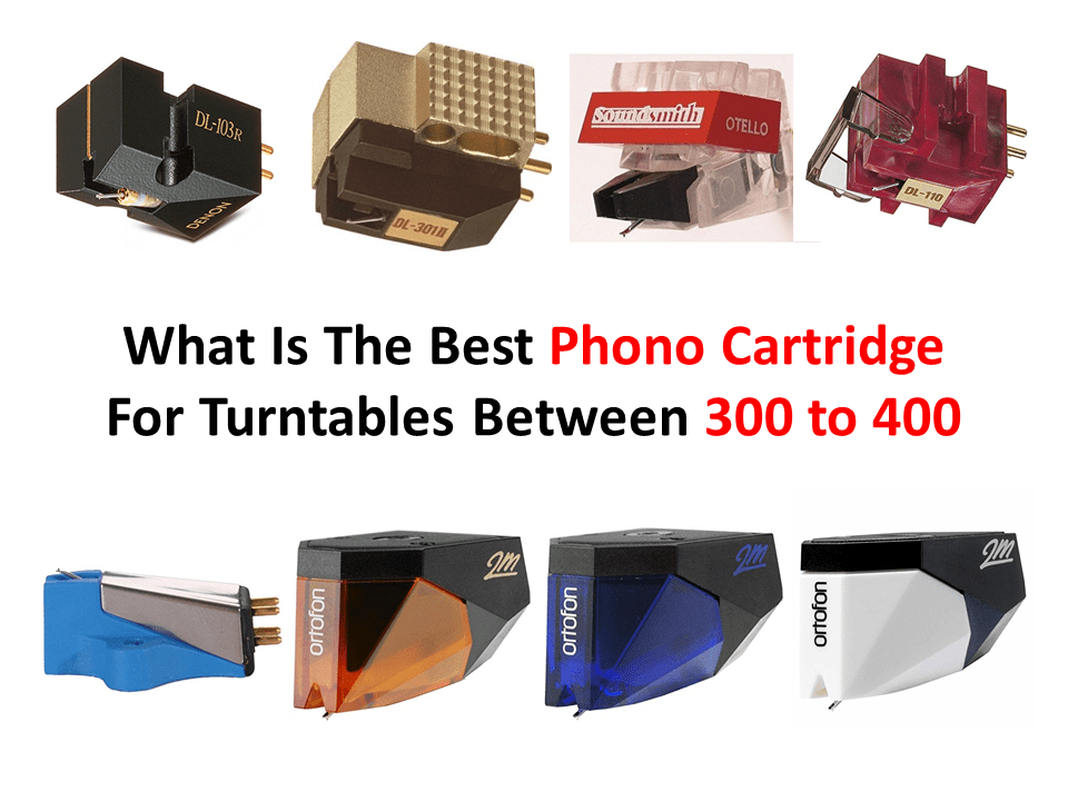 What Is The Best Phono Cartridge For Turntables Between 300 to 400