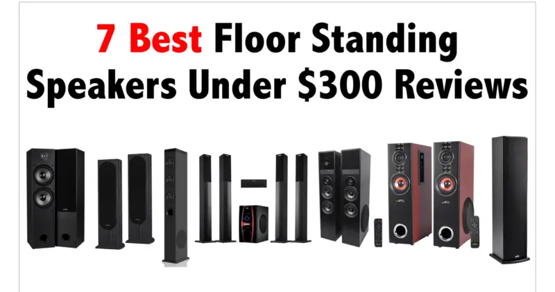 7 Best Floor Standing Speakers Under $300 Reviews