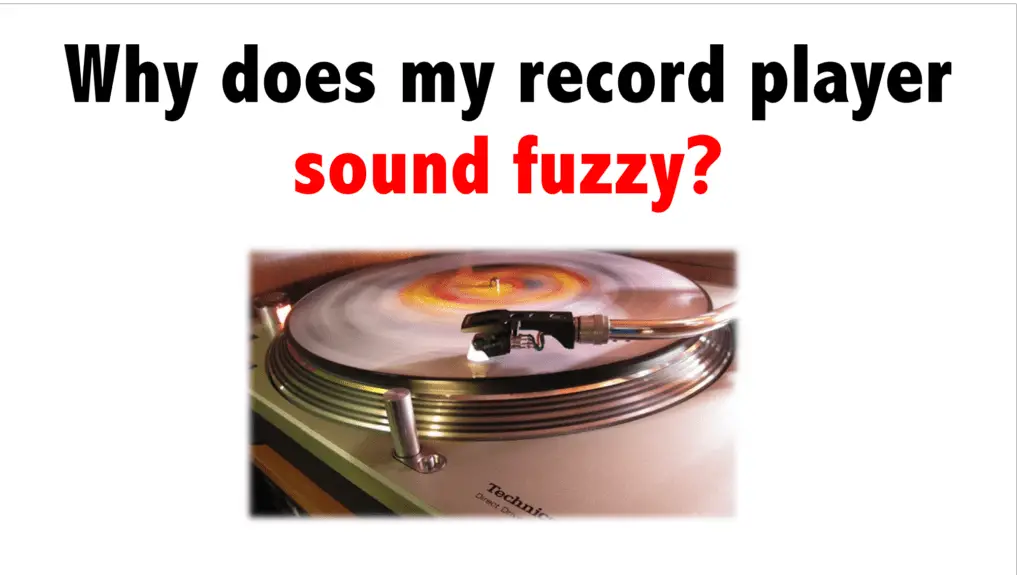 Why does my record player sound fuzzy?