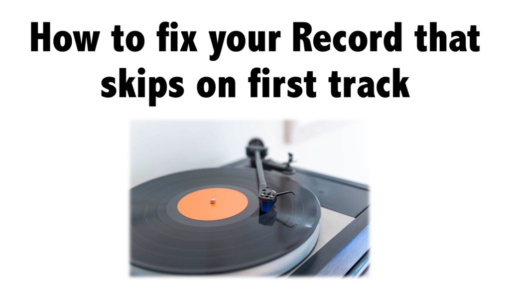 How to fix your Record that skips on first track