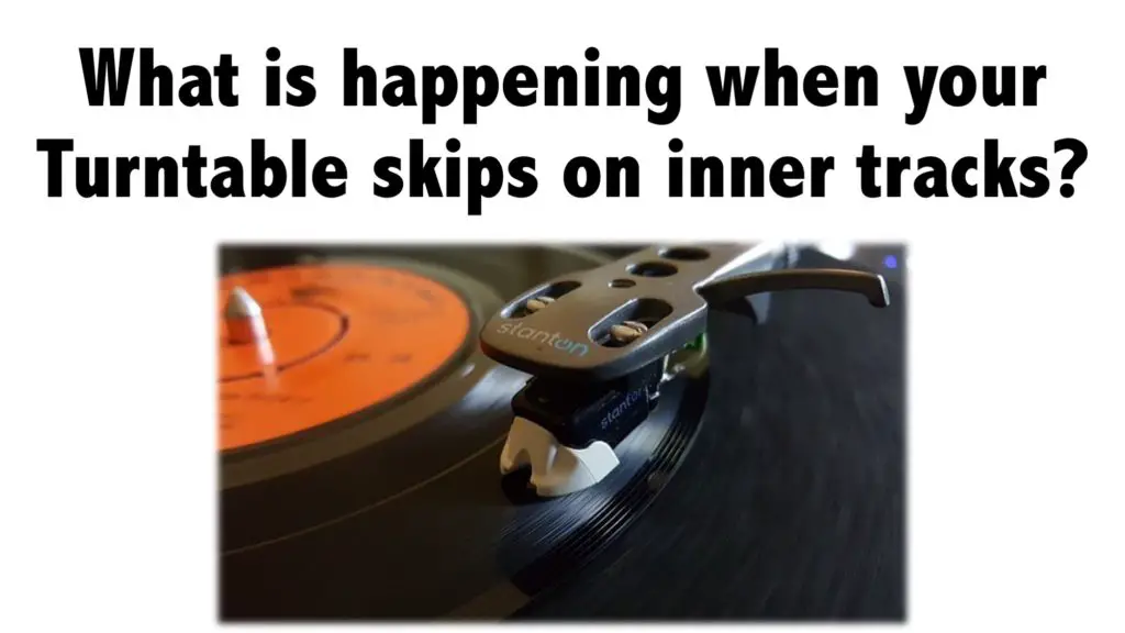 What is happening when your Turntable skips on inner tracks?