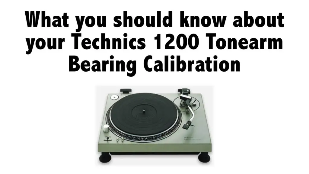 What you should know about your Technics 1200 Tonearm Bearing Calibration