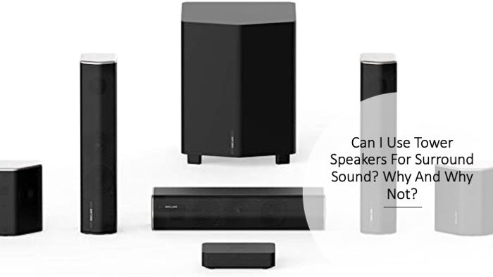 Can I Use Tower Speakers For Surround Sound? Why And Why Not?