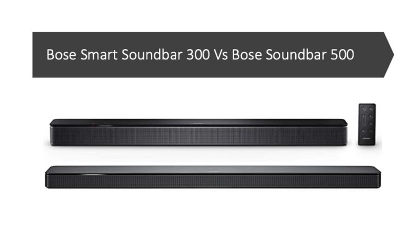 Bose Smart Soundbar 300 Vs Bose Soundbar 500
