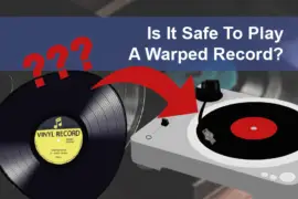 Is It Safe To Play A Warped Record?