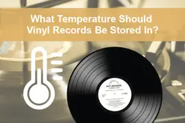 What Temperature Should Vinyl Records Be Stored In?