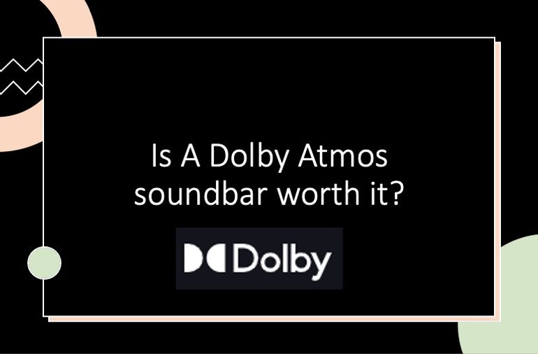 Is A Dolby Atmos soundbar worth it?