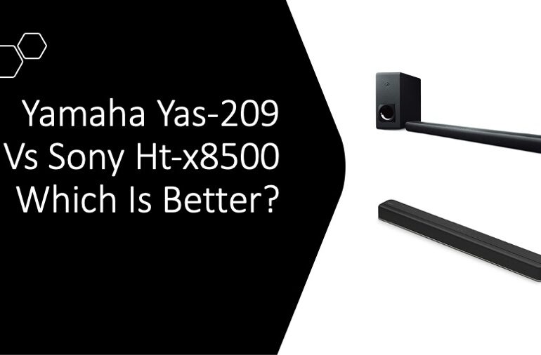 Yamaha Yas-209 Vs Sony Ht-x8500 Which Is Better?