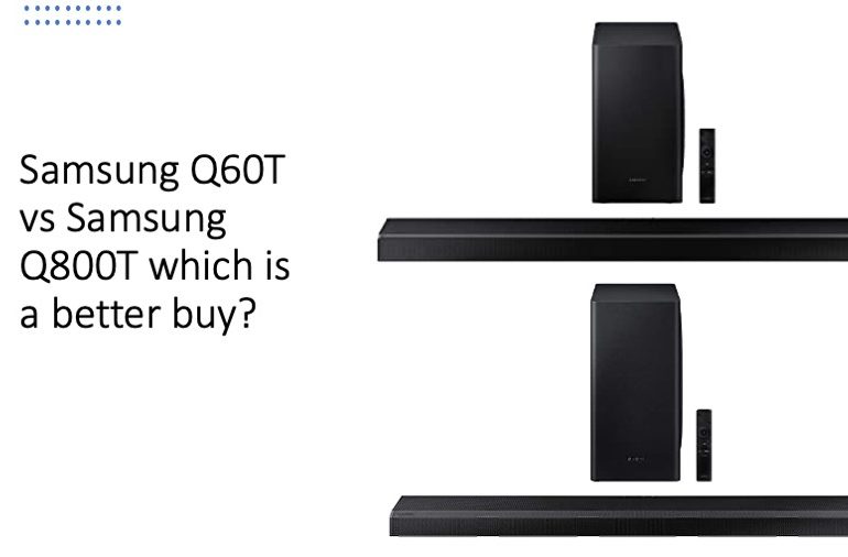 Samsung Q60T vs Samsung Q800T which is a better buy?