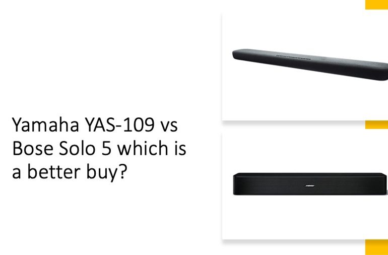 Yamaha YAS-109 vs Bose Solo 5 which is a better buy?
