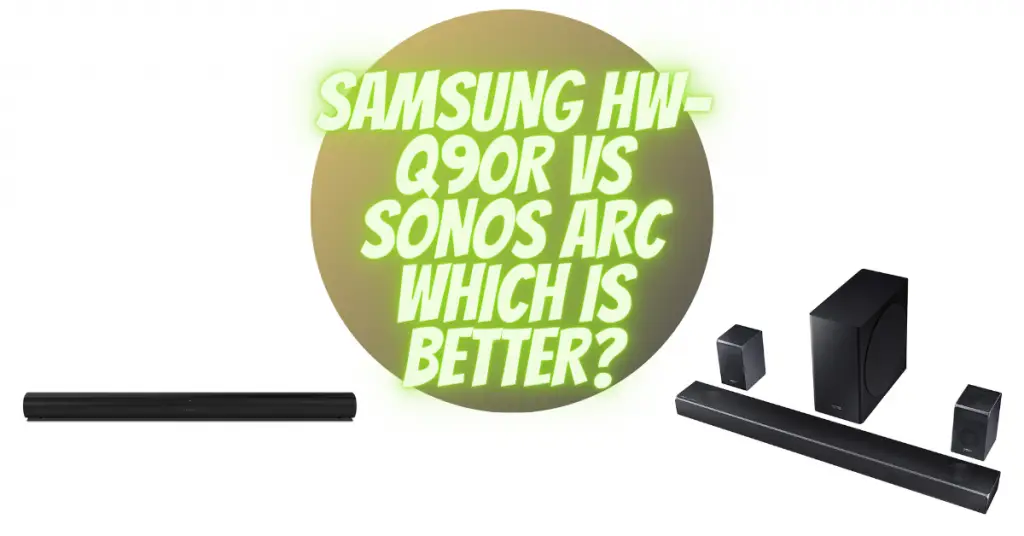 SAMSUNG HW-Q90R VS SONOS ARC WHICH IS BETTER