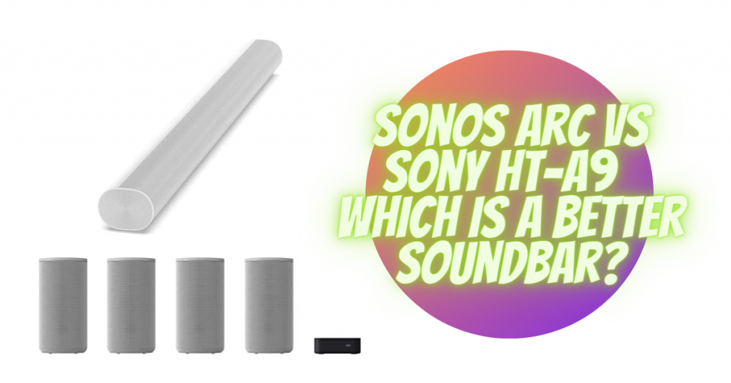 Sonos Arc vs Sony HT-A9 which is a better soundbar?