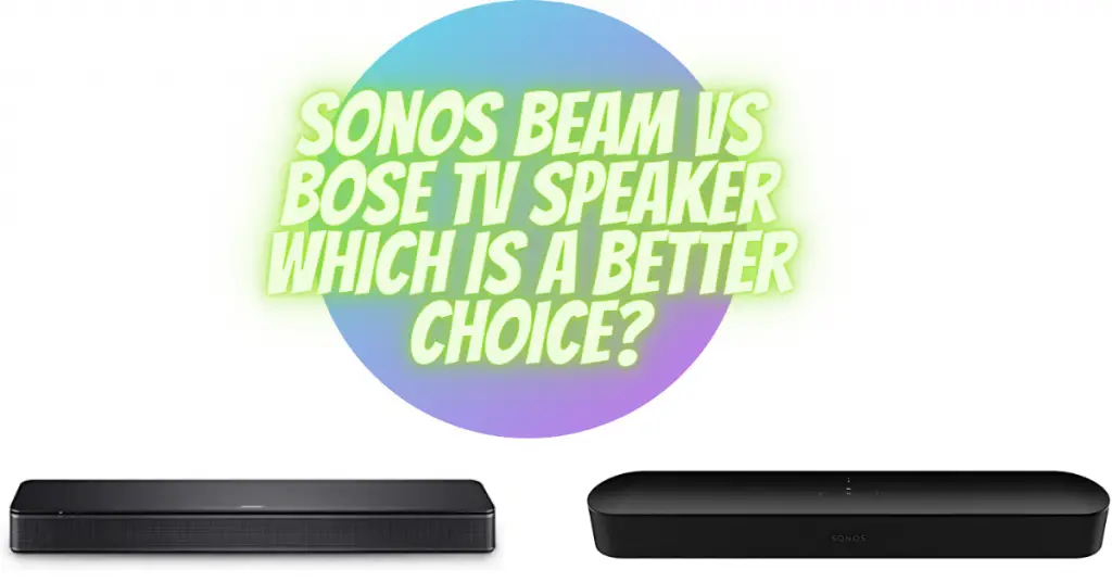 Sonos Beam vs Bose TV Speaker which is a better choice?