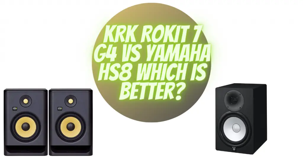 KRK Rokit 7 G4 vs Yamaha HS8 which is better?