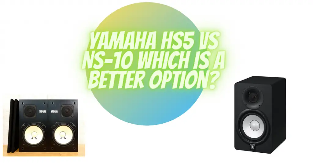 Yamaha HS5 vs NS-10 which is a better option?