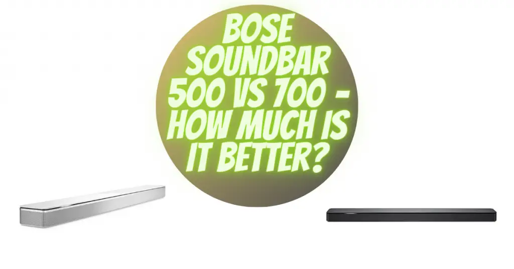 Bose Soundbar 500 vs 700 – how much is it better