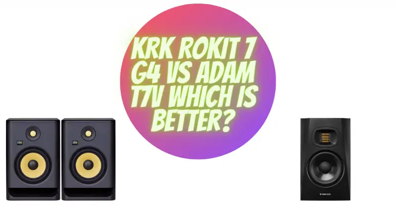 KRK Rokit 7 G4 vs Adam T7V which is better?