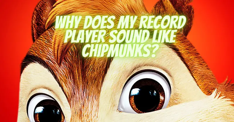 Why does my record player sound like chipmunks?